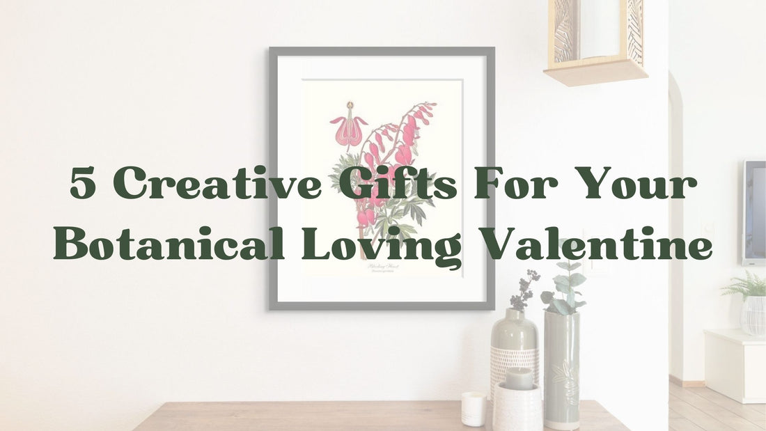 5 Creative Gifts For Your Botanical Loving Valentine in 2022