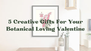 5 Creative Gifts For Your Botanical Loving Valentine in 2022